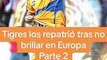 Tigres los trajo de vuelta tras fracasar en Europa - Parte 2 - Futbol Total MX