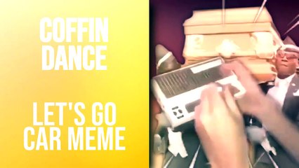 Coffin Dance - Let's Go Car Meme