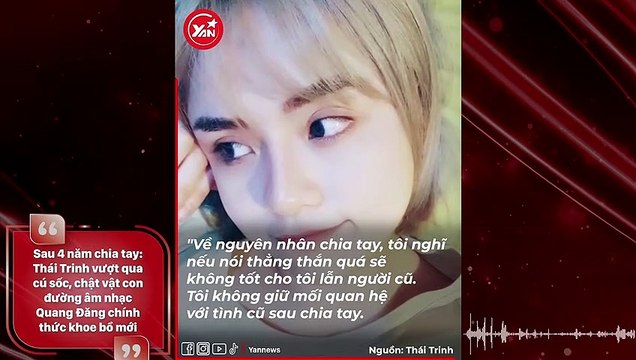 Sau 4 năm chia tay: Thái Trinh vượt qua cú sốc, chật vật con đường âm nhạc . Quang Đăng chính thức khoe bồ mới