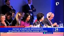 Nadine Heredia: ¿Por qué el PJ dictó impedimento de salida del país para la exprimera dama?