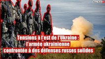 Tensions à l'est de l'Ukraine : l'armée ukrainienne confrontée à des défenses russes solides