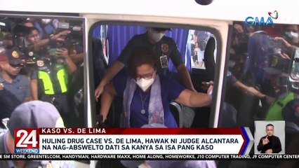 Huling drug case vs. De Lima, hawak ni Judge Alcantara na nag-abswelto dati sa kanya sa isa pang kaso | 24 Oras Weekend