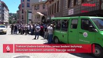 Trabzon'da öldürdüğü taksicinin cesedini dereye atıp kaçmış