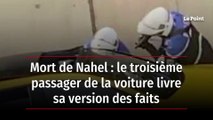 Mort de Nahel : le troisième passager de la voiture livre sa version des faits