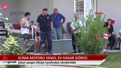 Klima motorundan çıkan yangında evde hasar meydana geldi