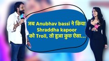 When Anubhav Singh Bassi Trolled Shraddha Kapoor, Here Is Shraddha's Hilarious Reaction! FilmiBeat