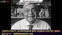 Joseph Pedott, entrepreneur who sparked Chia Pet craze, dies at 91 - 1breakingnews.com