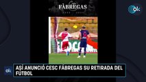 Así anunció Cesc Fábregas su retirada del fútbol