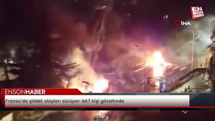 Fransa’da şiddet olayları sürüyor: 667 kişi gözaltında