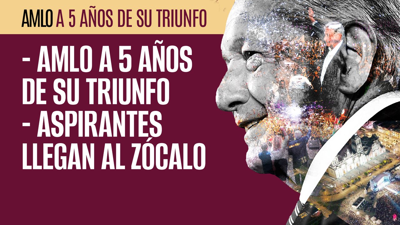 #EnVivo | #TransmisiónEspecial | AMLO a 5 años de su triunfo | Aspirantes llegan al Zócalo