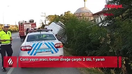 Canlı yayın aracı, beton direğe çarptı: 2 ölü, 1 yaralı
