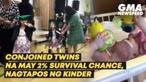Conjoined twins na may 2% survival chance, nagtapos ng kinder | GMA News Feed