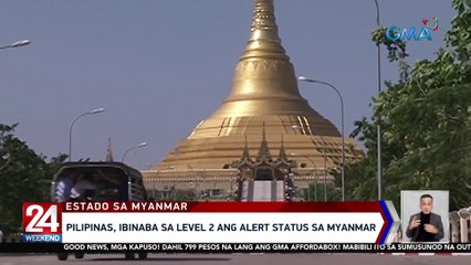 Pilipinas, ibinaba sa Level 2 ang Alert Status sa Myanmar | 24 Oras Weekend
