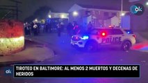Tiroteo en Baltimore al menos 2 muertos y decenas de heridos