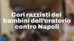 Il video dei cori razzisti dei bambini dell?oratorio contro i napoletani: ?Vesuvio erutta, Napoli distrutta?
