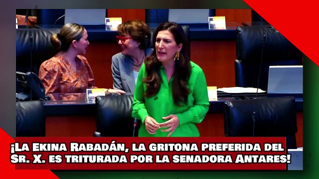 ¡VEAN! ¡La Ekina Rabadán, la gritona preferida del Sr. X. es triturada por la senadora Antares!