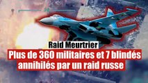 Plus de 360 militaires et 7 blindés détruits par les forces armées russes