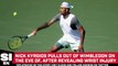 Nick Kyrgios Withdraws From Wimbledon With Wrist Injury