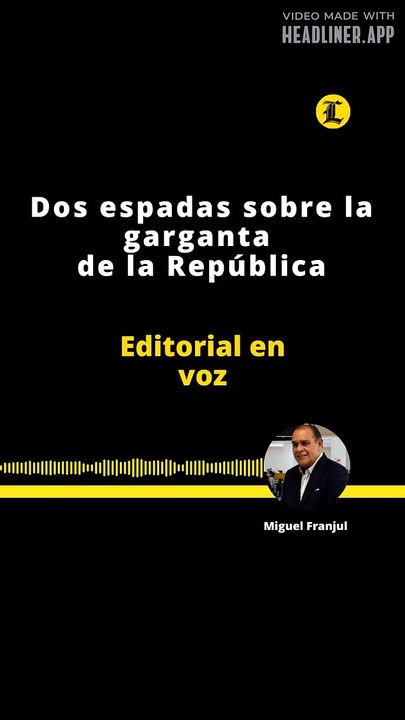 EDITORIAL | DOS ESPADAS SOBRE LA GARGANTA DE LA REPÚBLICA