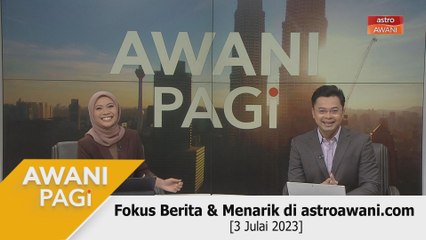 AWANI Pagi: Berita tumpuan & menarik di astroawani.com [3 Julai 2023]