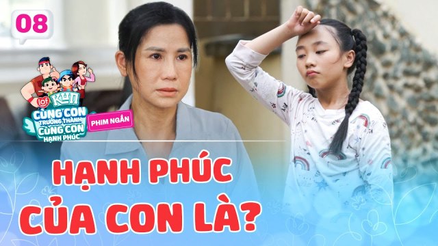 Hạnh phúc của con là Phim ngắn CÙNG CON TRƯỞNG THÀNH CÙNG CON HẠNH PHÚC 8