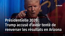 Présidentielle 2020 : Trump accusé d'avoir tenté de renverser les résultats en Arizona