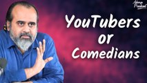 YouTubers or Comedians || Acharya Prashant
