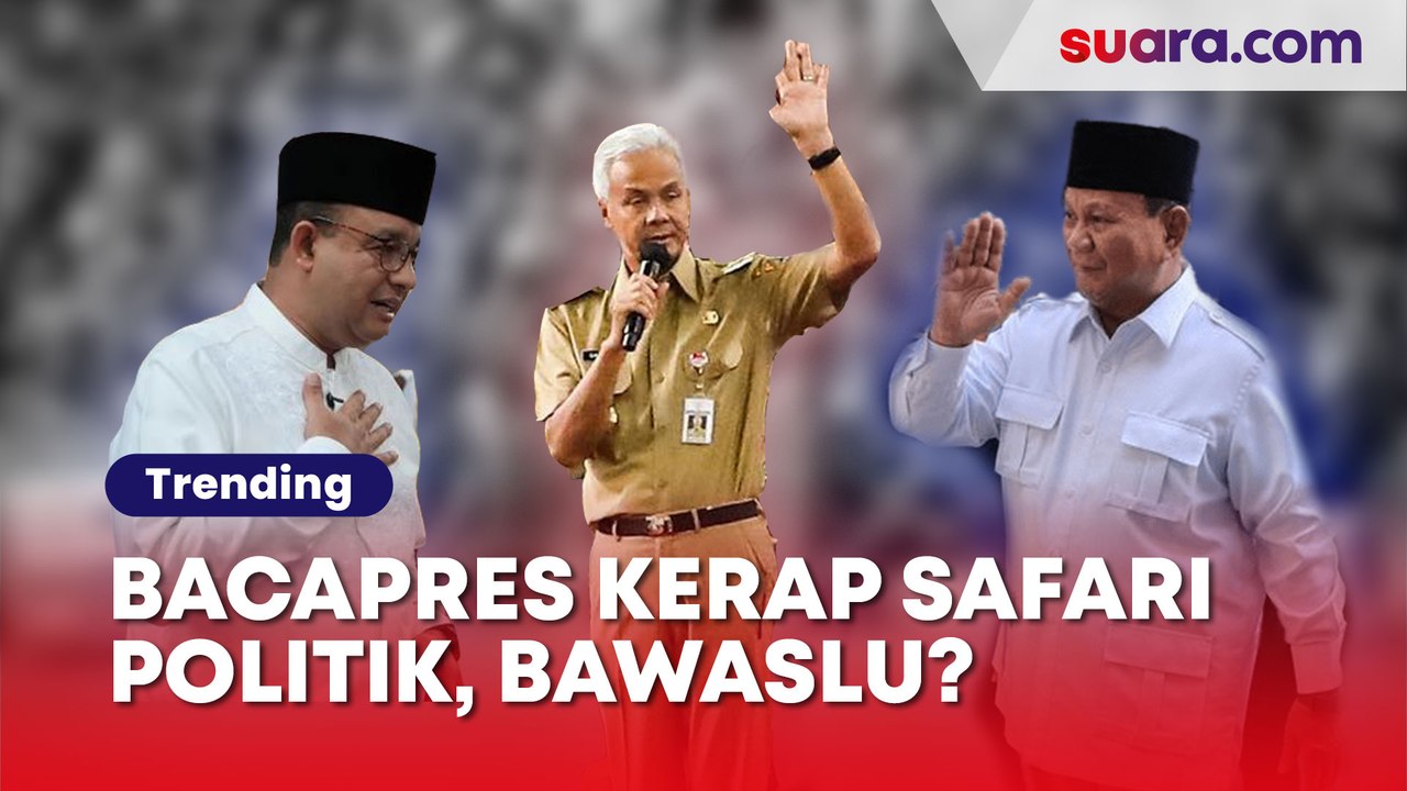 Alasan Bawaslu Tak Bisa Tindak Ganjar, Anies Dan Prabowo Meski Ketiganya Sering Safari