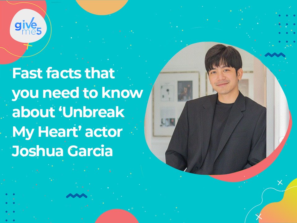 Give Me 5: Fast facts you need to know about ‘Unbreak My Heart’ actor Joshua Garcia