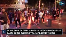 La violencia en Francia no cesa intentan quemar las casas de dos alcaldes y ya hay 2.000 detenidos