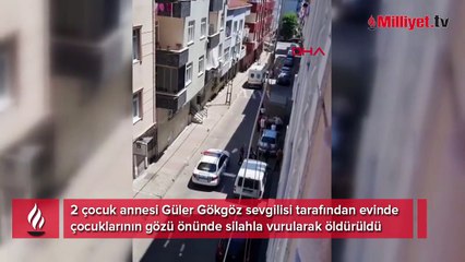 Güler'i, sevgilisi 2 çocuğunun gözü önünde öldürdü