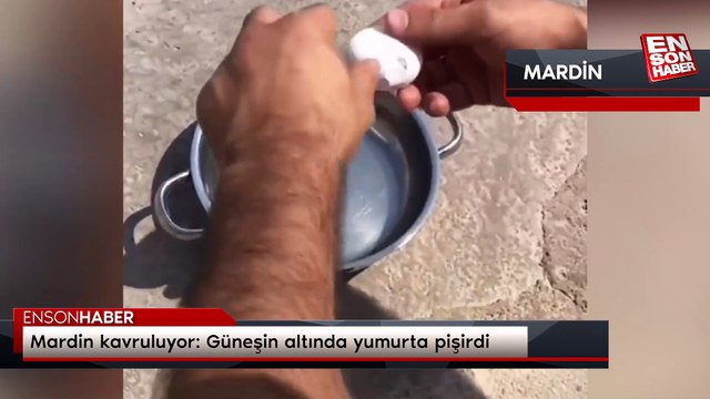 Mardin kavruluyor: Güneşin altında yumurta pişirdi