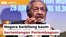 Promosi negara berbilang kaum bertentangan Perlembagaan, kata Dr M