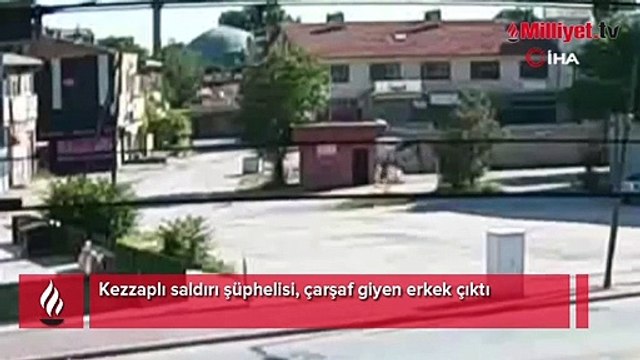 Kezzaplı saldırı şüphelisi, çarşaf giyen erkek çıktı