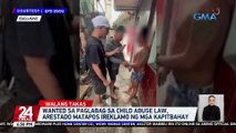 Wanted sa paglabag sa child abuse law, arestado matapos ireklamo ng mga kapitbahay | 24 Oras