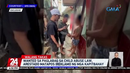 Wanted sa paglabag sa child abuse law, arestado matapos ireklamo ng mga kapitbahay | 24 Oras