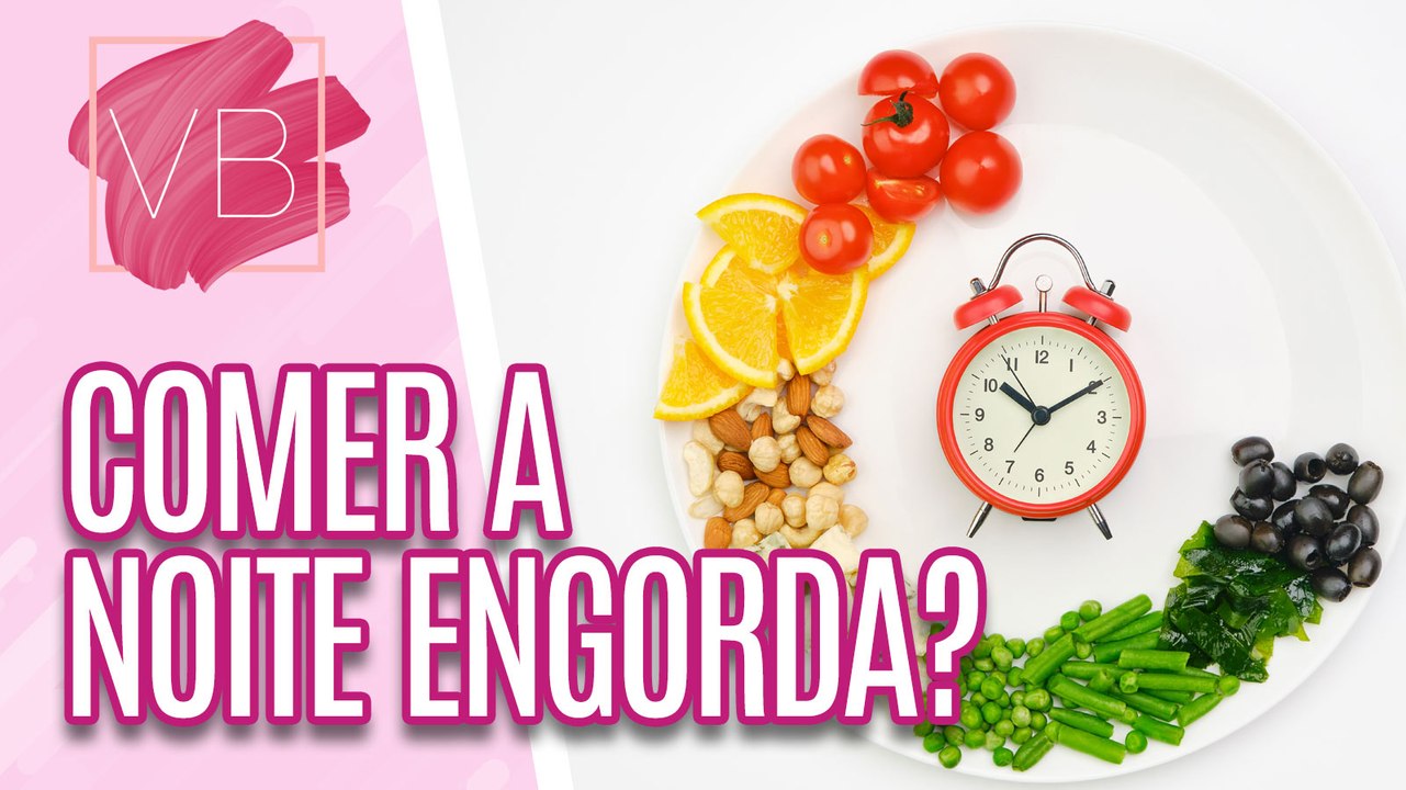 Comer a noite engorda? Entenda se a refeição noturna pode engordar - Você Bonita (03/07/2023)