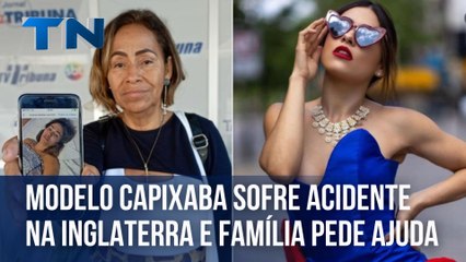 Modelo capixaba sofre acidente na Inglaterra e família pede ajuda