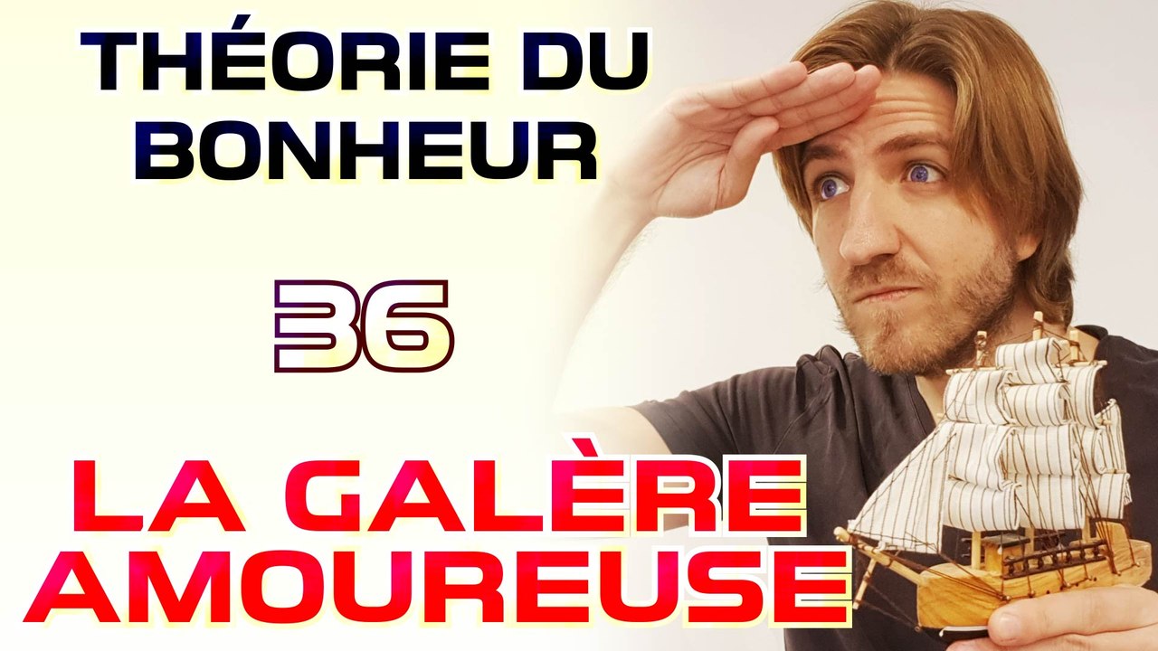 La galère amoureuse - Théorie du Bonheur  - 36