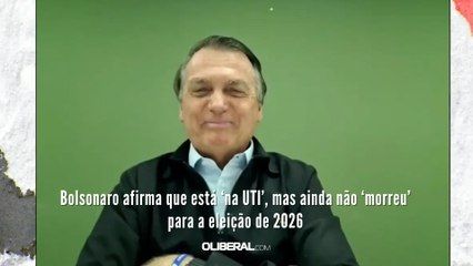 Bolsonaro afirma que está ‘na UTI’, mas ainda não ‘morreu’ para a eleição de 2026