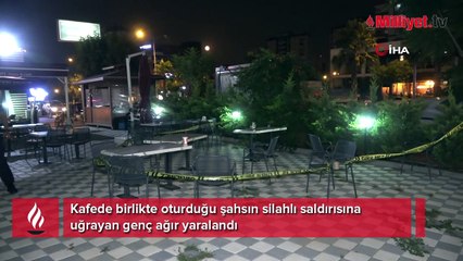 Kafede birlikte oturduğu şahsın silahlı saldırısına uğrayan genç ağır yaralandı