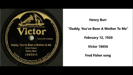 Henry Burr - Daddy, You've Been A Mother To Me (1920)