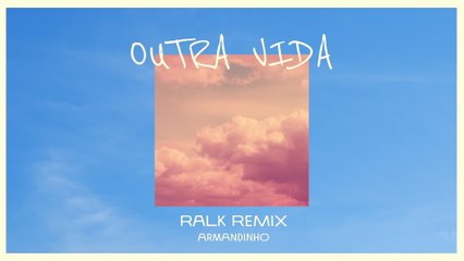 Armandinho - Outra Vida (Ralk Remix / Audio)