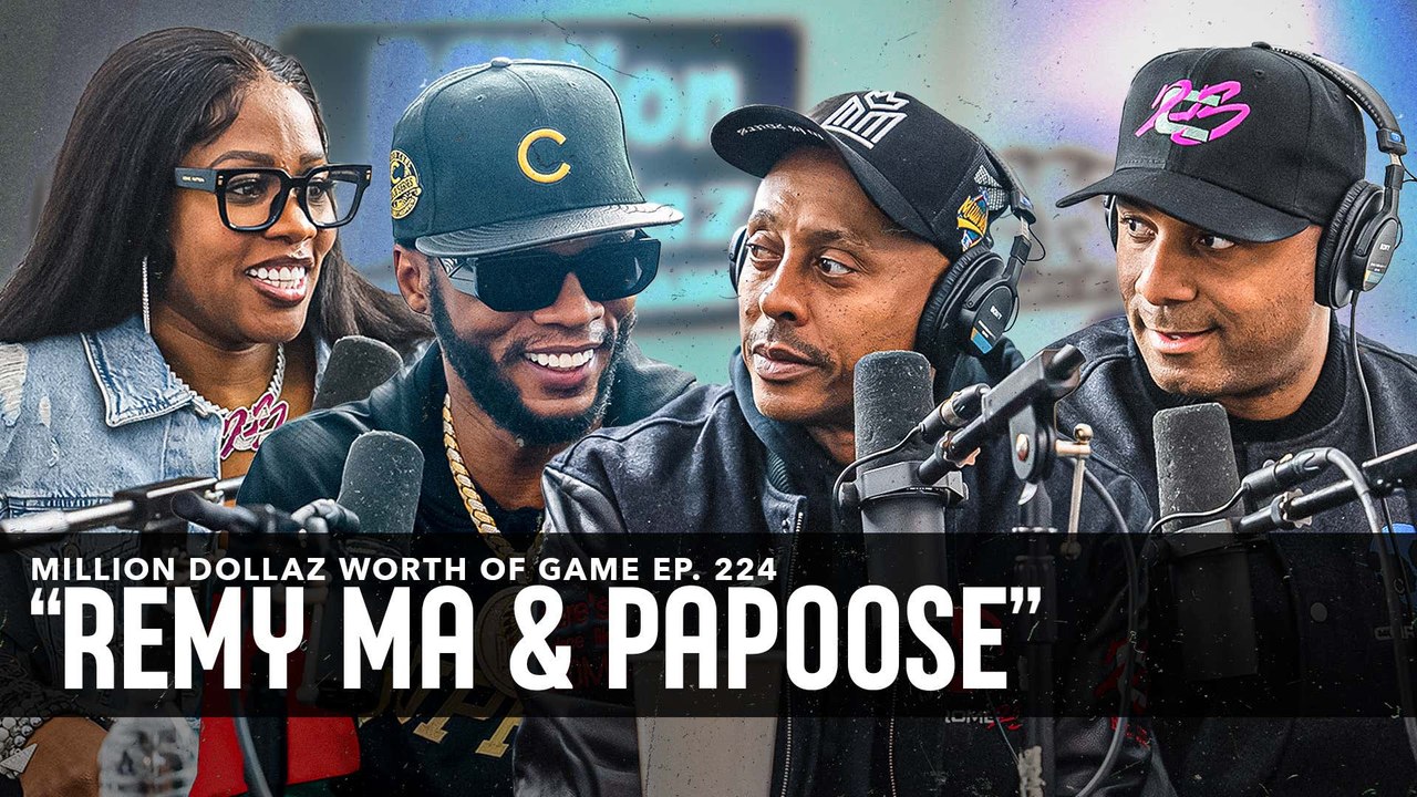 REMY MA & PAPOOSE: MILLION DOLLAZ WORTH OF GAME EPISODE 224