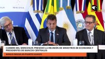 Cumbre del Mercosur: Presidió la Reunión de Ministros de Economía y Presidentes de Bancos Centrales