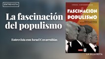 La fascinación del populismo | Entrevista con Israel Covarrubias