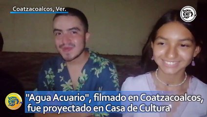 "Agua Acuario", filmado en Coatzacoalcos, fue proyectado en Casa de Cultura