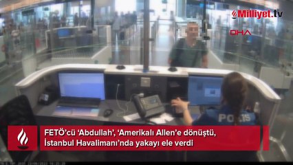 FETÖ’cü ‘Abdullah’, ‘Amerikalı Allen’e dönüştü! İstanbul Havalimanı’nda yakayı ele verdi
