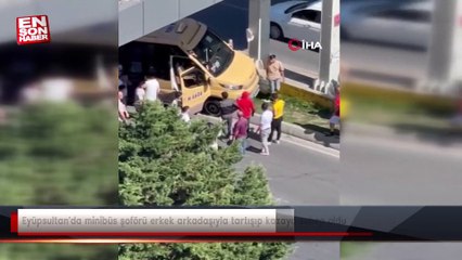 Eyüpsultan'da minibüs şoförü erkek arkadaşıyla tartışıp kazaya sebep oldu