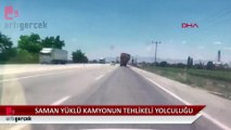 Saman yüklü kamyonun tehlikeli yolculuğu kamerada